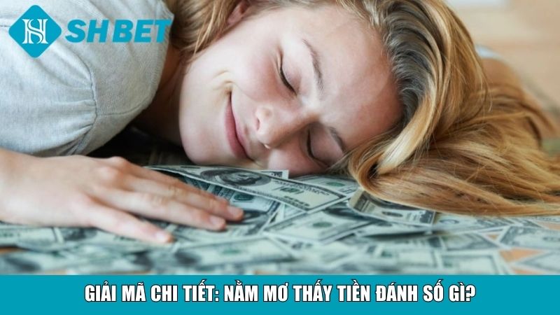 Nằm Mơ Thấy Tiền Đánh Số Gì? Bí Quyết Tăng Vận May Ngay 3 Giải mã chi tiết: Nằm mơ thấy tiền đánh số gì?