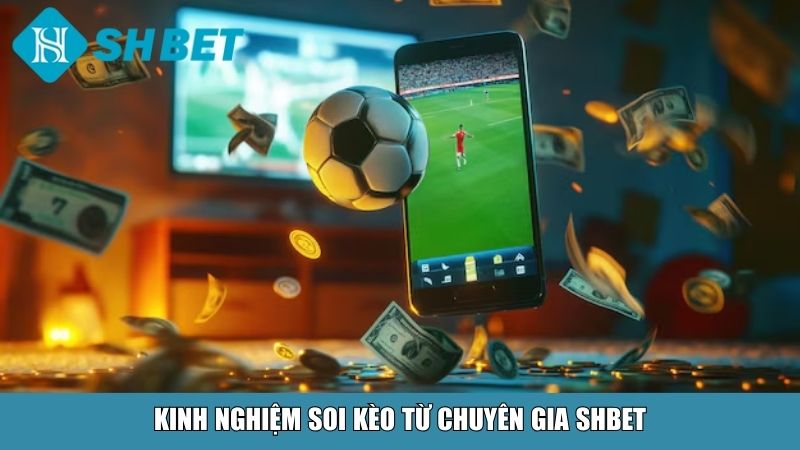 Cách Soi Kèo Bóng Đá Chuẩn Xác Cho Người Mới Và Cao Thủ Tại SHBET 4 Kinh nghiệm soi kèo từ chuyên gia SHBET
