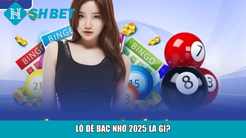 Lô Đề Bạc Nhớ 2025 Chi Tiết Từ A Đến Z Cho Người Mới 2 Lô đề bạc nhớ 2025 là gì?
