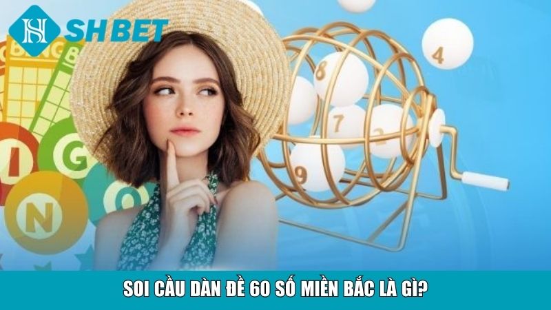 Soi Cầu Dàn Đề 60 Số Miền Bắc Chuẩn Xác, Hiệu Quả Cao 2 Soi cầu dàn đề 60 số miền Bắc là gì?