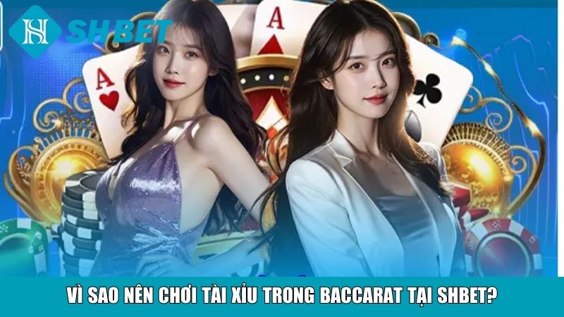 Tài Xỉu Trong Baccarat: Bí Quyết Chơi Hiệu Quả Tại SHBET 4 Vì sao nên chơi tài xỉu trong baccarat tại SHBET?